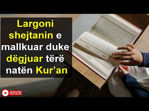 Largoni shejtanin e mallkuar duke degjuar tere naten Kur'an