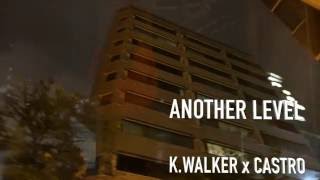 K.Walker x  Castro - Another Level