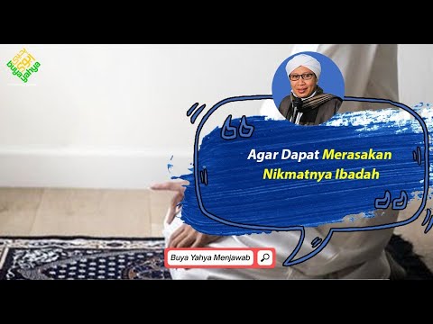 Agar Dapat Merasakan Nikmatnya Ibadah - Buya Yahya Menjawab