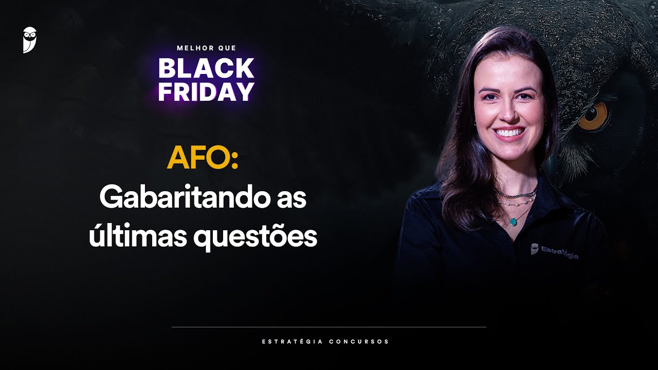 AFO: Gabaritando as últimas questões - Melhor que Black Friday