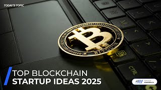 Blockchain Startup Ideas for 2025!