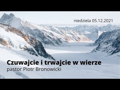 Czuwajcie i trwajcie w wierze - pastor Piotr Bronowicki