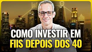 COMO INVESTIR EM FUNDOS IMOBILIÁRIOS DEPOIS DOS 40 ANOS (Não cometa esses erros...)
