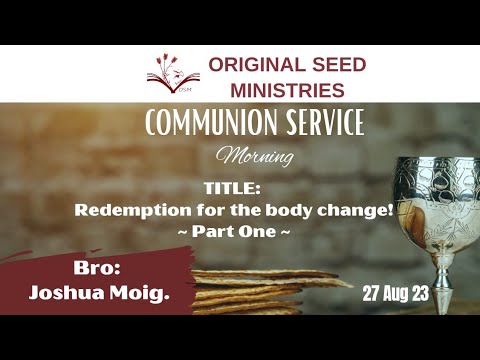 2023-0827AM - Redemption For The Body Change - Br Joshua Moig ~ Part 1