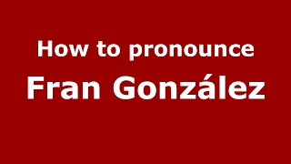 How to pronounce Fran González