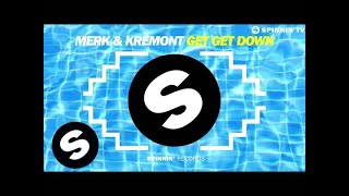 Merk &amp; Kremont - Get Get Down (OUT NOW)