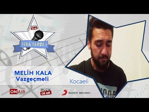 #SıraSende / Melih Kala - Vazgeçmeli (Kocaeli)