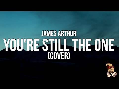 James Arthur - You’re Still the One | Shania Twain Cover (Lyrics)