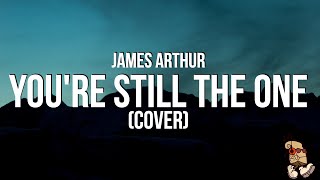 Download lagu James Arthur - You’re Still the One | Shania Twain Cover (Lyrics) mp3