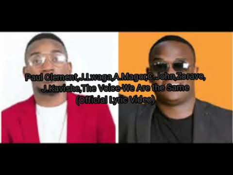 Paul clement,J.Lwaga,C.John,Zaravo,J.Kavishe,A.Magor,The voice-We Are The same(Official lyric video)