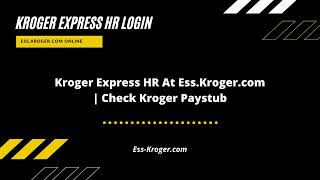 Kroger Express HR Login At Ess.kroger.com - Check Your Kroger Paystub