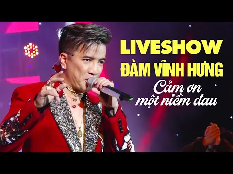 Liveshow Đàm Vĩnh Hưng Bùng Nổ Cảm Xúc - Cảm Ơn Một Niềm Đau | Fullshow