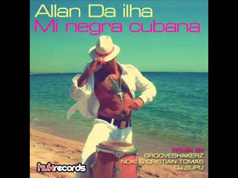 (Allan Da Ilha - Mi Negra Cubana (GrooveshakerZ Remix