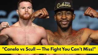 "Canelo vs Scull — The Fight You Can’t Miss!"