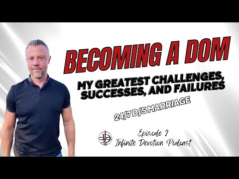Growing Into Authentic Loving Dominance - Infinite Devotion Podcast - Episode 2 - 24/7 D/s Marriage