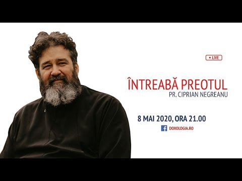 În dialog cu Părintele Ciprian Negreanu (LIVE 08.05.2020)