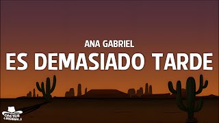 Ana Gabriel – Es Demasiado Tarde (Letra/Lyrics)