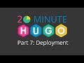 20 Minute Hugo Part 7 Deployment