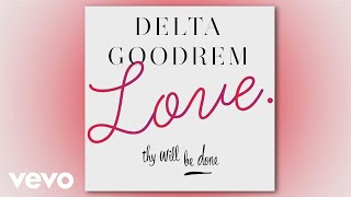Delta Goodrem - Love Thy Will Be Done