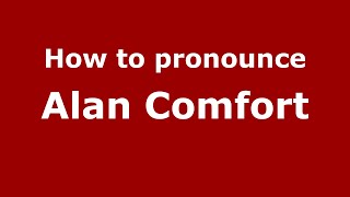 How to pronounce Alan Comfort