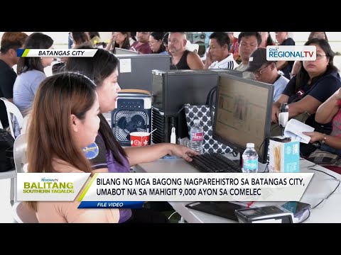 Balitang Southern Tagalog: Bilang ng mga nagparehistro sa Batangas City, umabot na sa mahigit 9,000