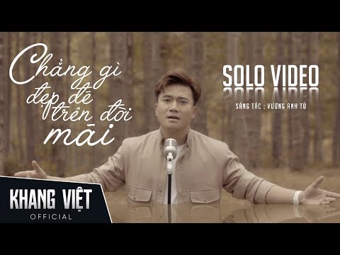 CHẲNG GÌ ĐẸP ĐẼ TRÊN ĐỜI MÃI - KHANG VIỆT | MUSIC VIDEO