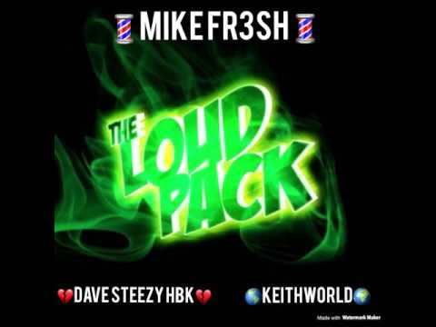 Mike Fr3sh Ft. Dave Steezy HBK & KeithWorld from The Pack - LoudPack