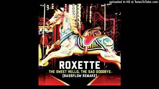 Roxette - The Sweet Hello, The Sad Goodbye (Bassflow Remake)