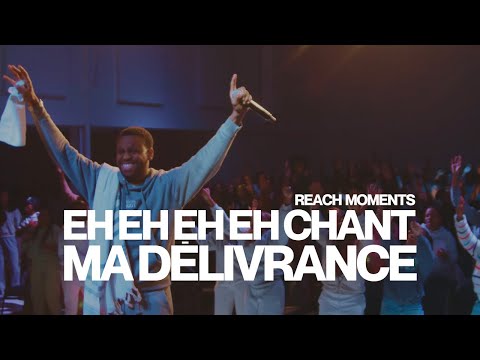 REACH MOMENTS | EH EH EH EH (CHANT) x MA DÉLIVRANCE (24 novembre 2024)