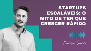 Startups escaláveis: o mito de ter que crescer rápido