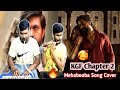 KGF Chapter 2 Mehabooba Song Cover Version By KKP Bros Rockingstar Yash Prashanth Neel