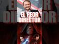 El PEOR DIRECTOR De STAR WARS Starwars Movie Youtubeshorts