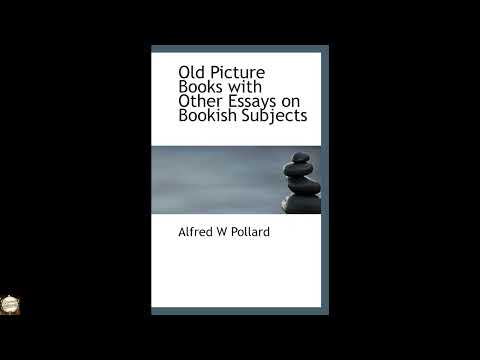Old Picture Books with Other Essays on Bookish Subjects by Alfred W Pollard — free full audiobook