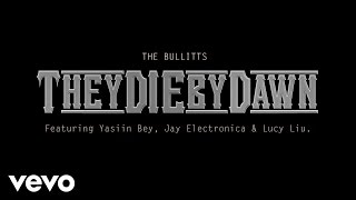 The Bullitts - They Die By Dawn ft. Jay Electronica, Lucy Liu, Yasiin Bey