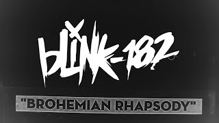 Video thumbnail of "Brohemian Rhapsody - blink-182"