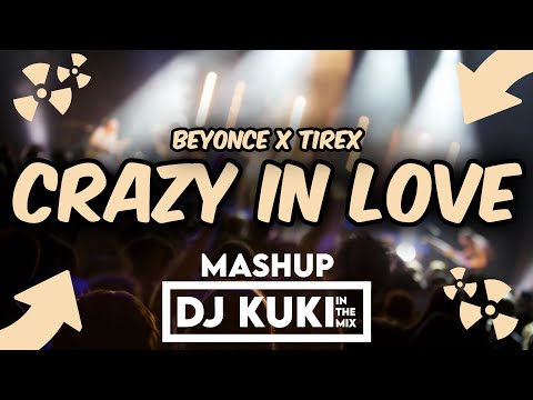 Beyonce x TIREX - Crazy in Love (DJ KUKI Mashup)