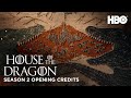 Season 2 Opening Credits House Of The Dragon Season 2 HBO