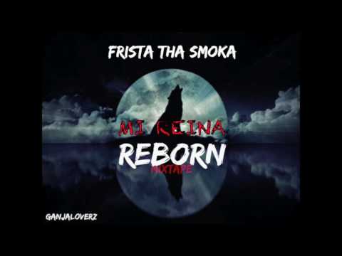#20 - MI REINA // FRISTA THA SMOKA //  REBORN MIXTAPE