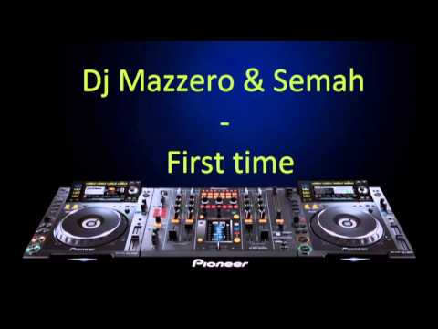 Dj Mazzero & Semah - First time