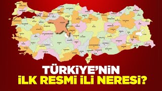 Türkiye'nin ilk resmi ili neresidir?