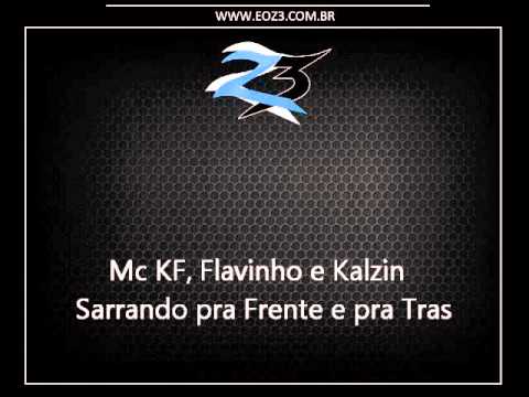 Mc KF, Flavinho e Kalzin - Sarrando pra Frente e pra Tras [LANÇAMENTO 2015] [DJ BEKINHO]
