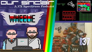 Pop a Wheelie! Our Sinclair: A ZX Spectrum Podcast 37
