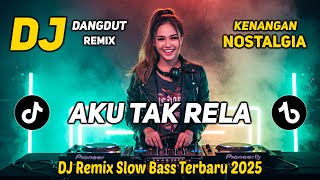 Download lagu DJ REMIX NOSTALGIA SLOW TERBARU 2025 | DJ AKU TAK RELA | FULL BASS SANTAI mp3