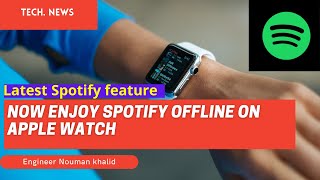 Spotify Offline Songs Feature for Apple watch | Spotify Download Feature for Apple Watch 2021|