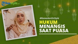 RAMADAN ON STYLE: Apakah Menangis Dapat Membatalkan Puasa? Begini Penjelasan Ustaz
