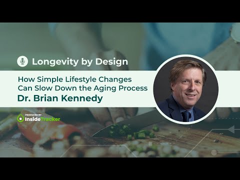 Dr. Brian Kennedy — How Simple Lifestyle Changes Can Slow Down the Aging Process