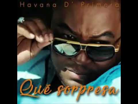Que Sorpresa - Havana D' Primera.