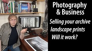 Selling prints from your landscape photography archive - more wrong questions to ask