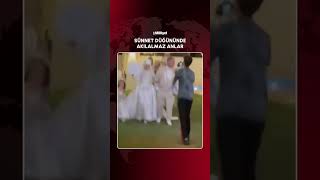 Sünnet düğününde akılalmaz anlar