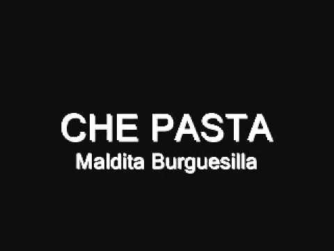 Maldita Burguesilla - Che Pasta